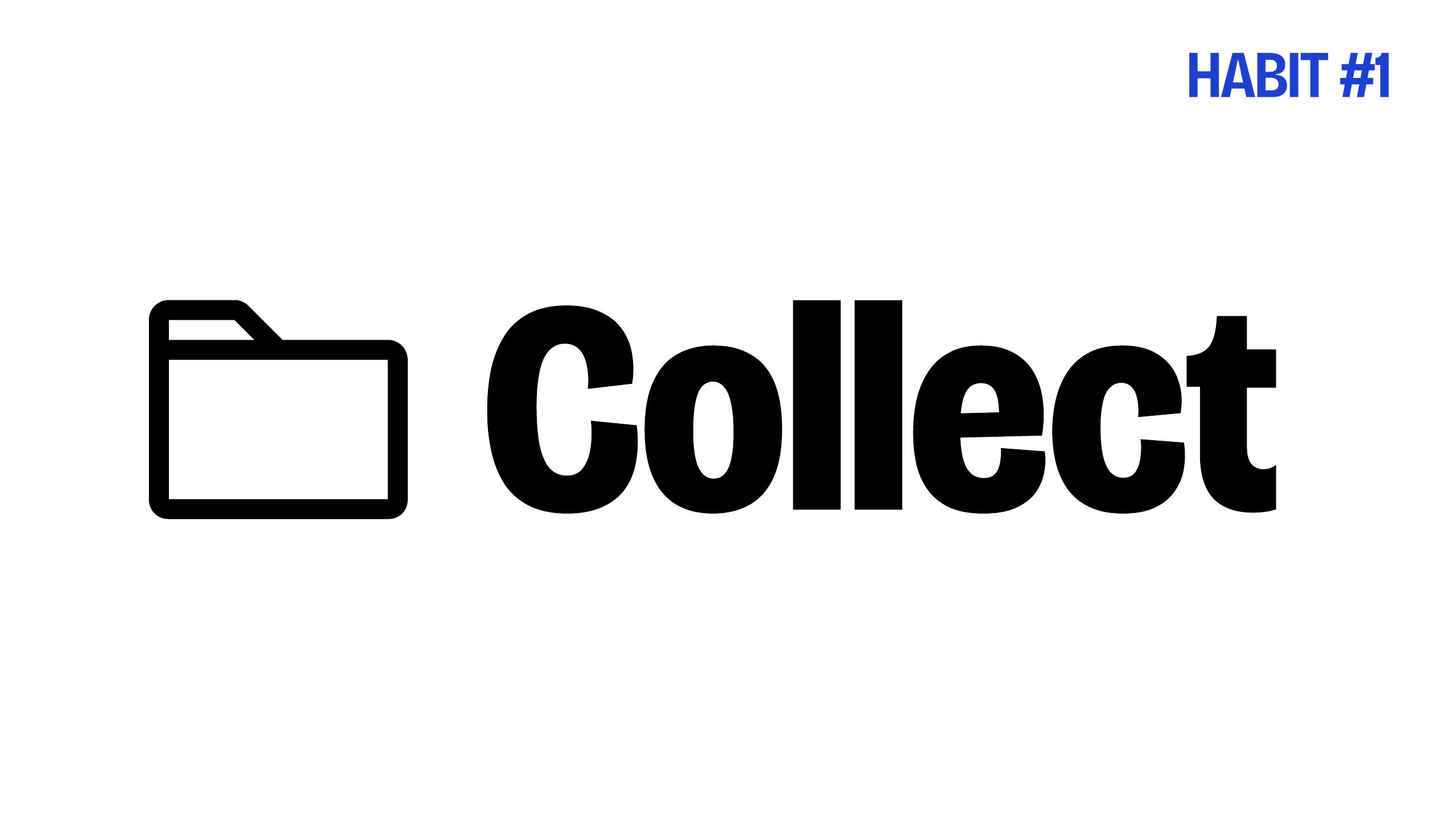 Slide 10 — HABIT #1 — Collect