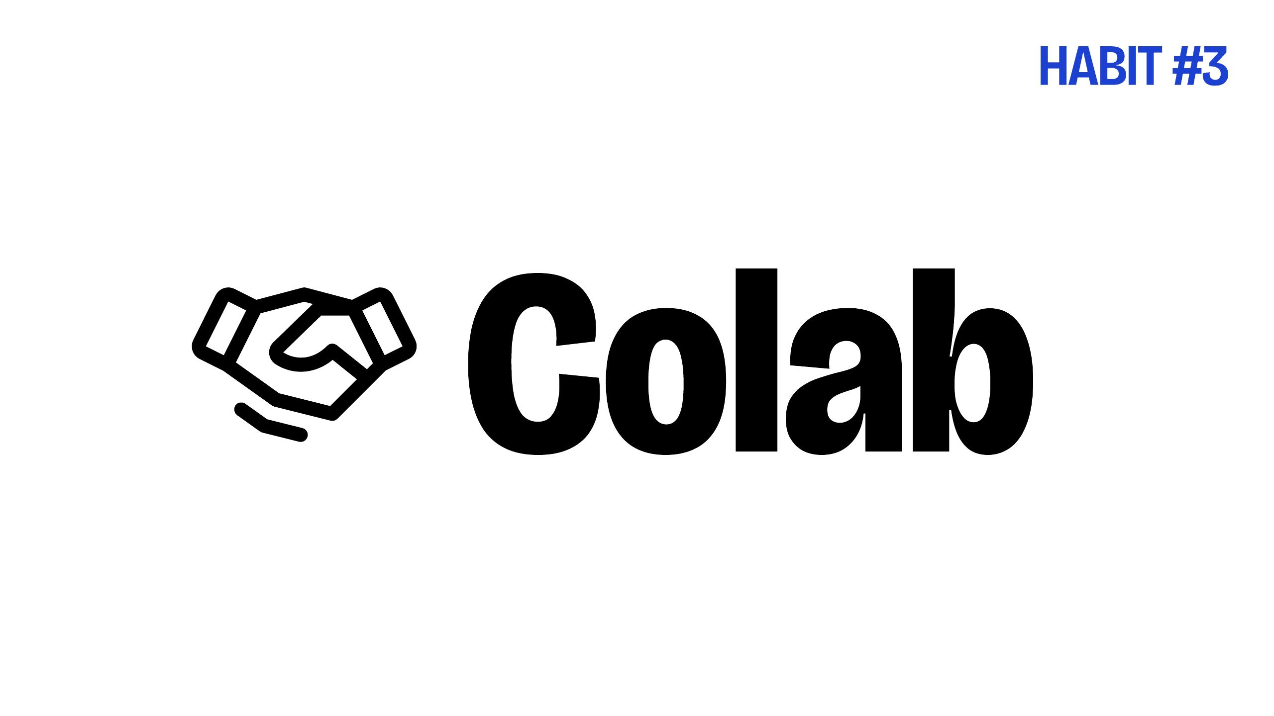 Slide 42 — HABIT #3 — Colab (a collaborator throughout my career)